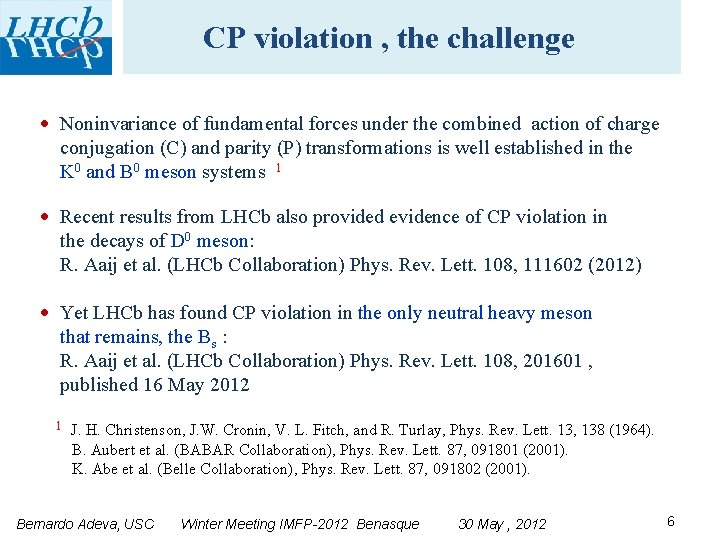 CP violation , the challenge Noninvariance of fundamental forces under the combined action of