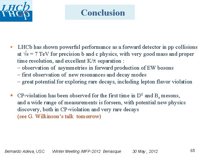Conclusion § LHCb has shown powerful performance as a forward detector in pp collisions