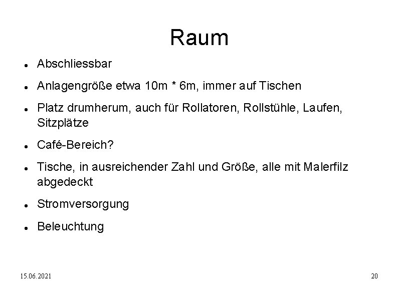 Raum Abschliessbar Anlagengröße etwa 10 m * 6 m, immer auf Tischen Platz drumherum,