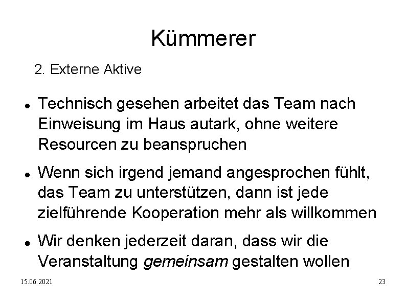 Kümmerer 2. Externe Aktive Technisch gesehen arbeitet das Team nach Einweisung im Haus autark,