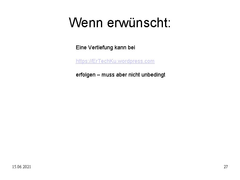 Wenn erwünscht: Eine Vertiefung kann bei https: //Er. Tech. Ku. wordpress. com erfolgen –