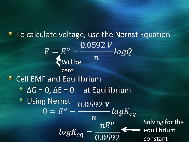 To calculate voltage, use the Nernst Equation Will be zero Cell EMF and Equilibrium