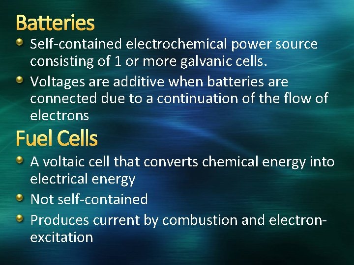 Batteries Self-contained electrochemical power source consisting of 1 or more galvanic cells. Voltages are