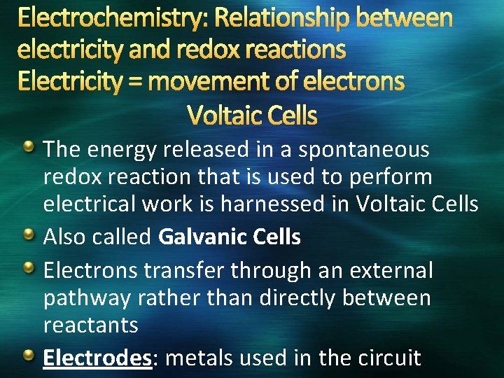 Electrochemistry: Relationship between electricity and redox reactions Electricity = movement of electrons Voltaic Cells