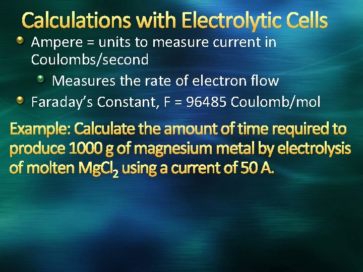 Calculations with Electrolytic Cells Ampere = units to measure current in Coulombs/second Measures the