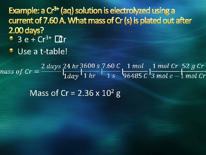 Example: a Cr 3+ (aq) solution is electrolyzed using a current of 7. 60