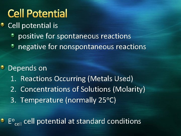 Cell Potential Cell potential is positive for spontaneous reactions negative for nonspontaneous reactions Depends