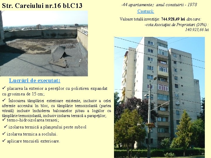 Str. Careiului nr. 16 bl. C 13 -44 apartamente; anul constuirii - 1978 Costuri: