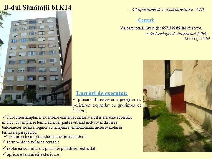 B-dul Sănătăţii bl. K 14 - 44 apartamente; anul constuirii -1979 Costuri: Valoare totală