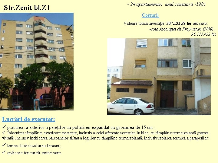 Str. Zenit bl. Z 1 - 24 apartamente; anul constuirii -1983 Costuri: Valoare totală
