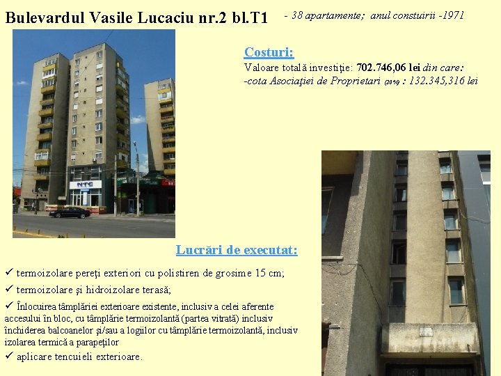 Bulevardul Vasile Lucaciu nr. 2 bl. T 1 - 38 apartamente; anul constuirii -1971