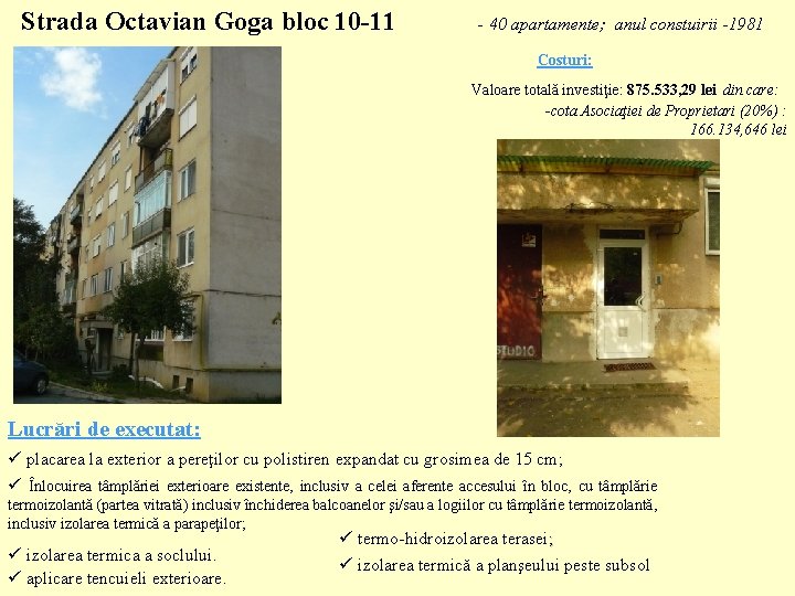 Strada Octavian Goga bloc 10 -11 - 40 apartamente; anul constuirii -1981 Costuri: Valoare