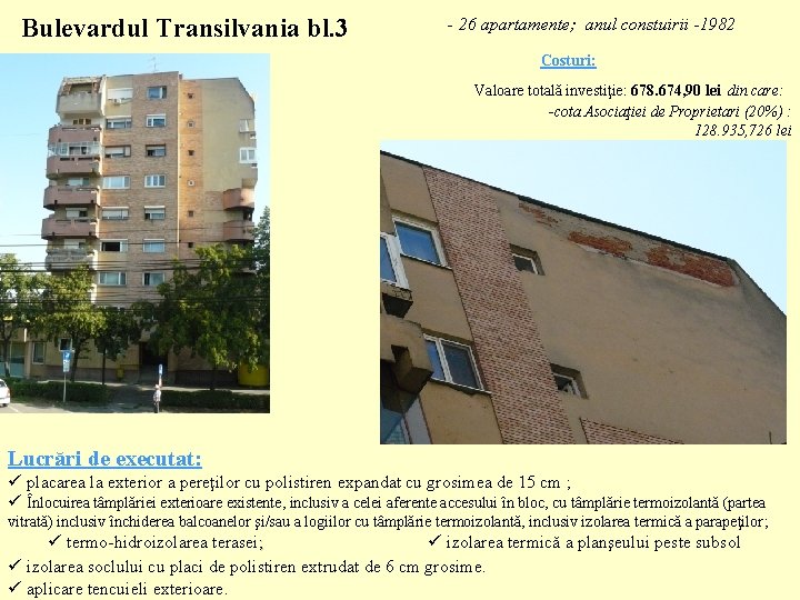 Bulevardul Transilvania bl. 3 - 26 apartamente; anul constuirii -1982 Costuri: Valoare totală investiţie: