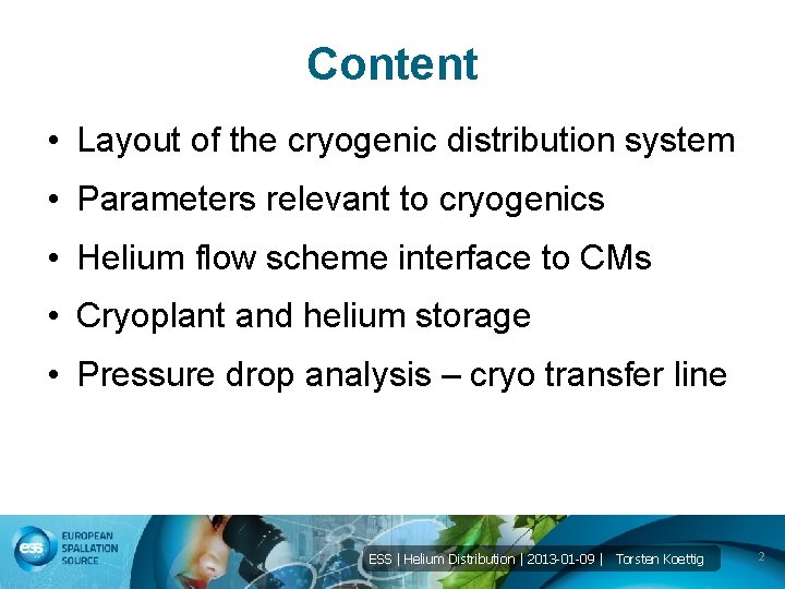 Content • Layout of the cryogenic distribution system • Parameters relevant to cryogenics •