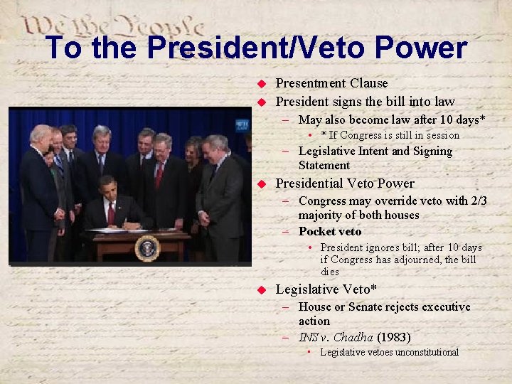 To the President/Veto Power u u Presentment Clause President signs the bill into law
