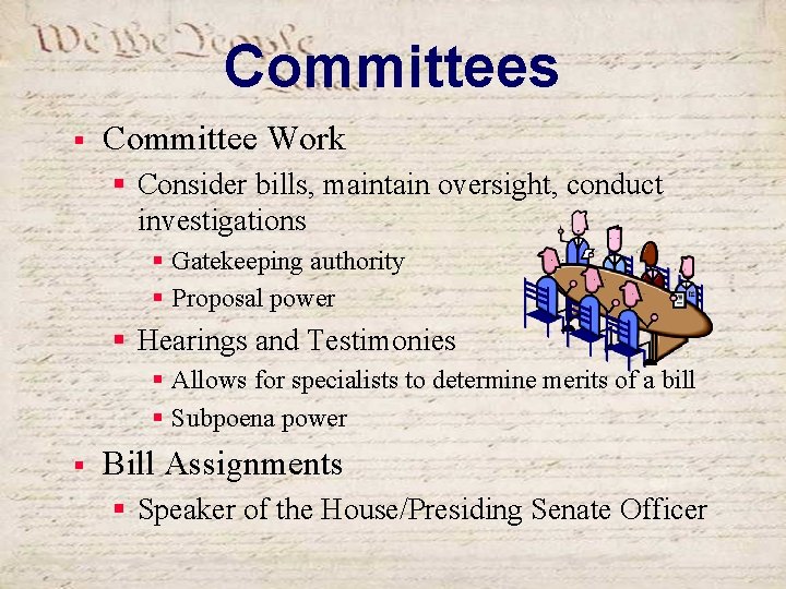 Committees § Committee Work § Consider bills, maintain oversight, conduct investigations § Gatekeeping authority