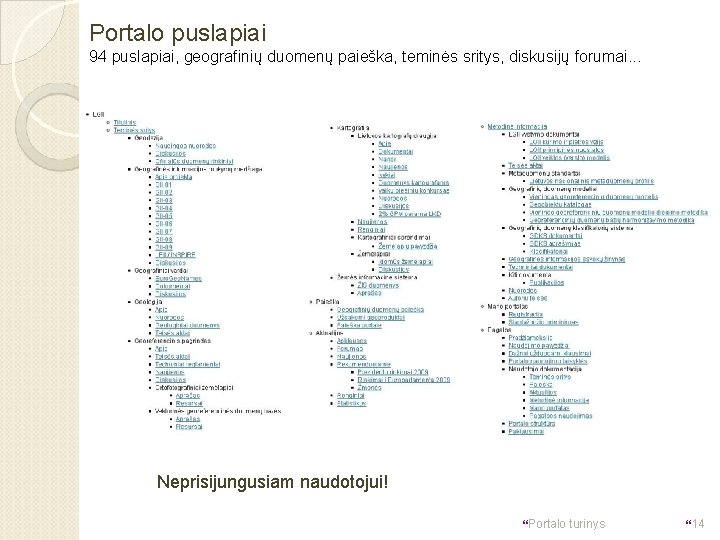 Portalo puslapiai 94 puslapiai, geografinių duomenų paieška, teminės sritys, diskusijų forumai. . . Neprisijungusiam