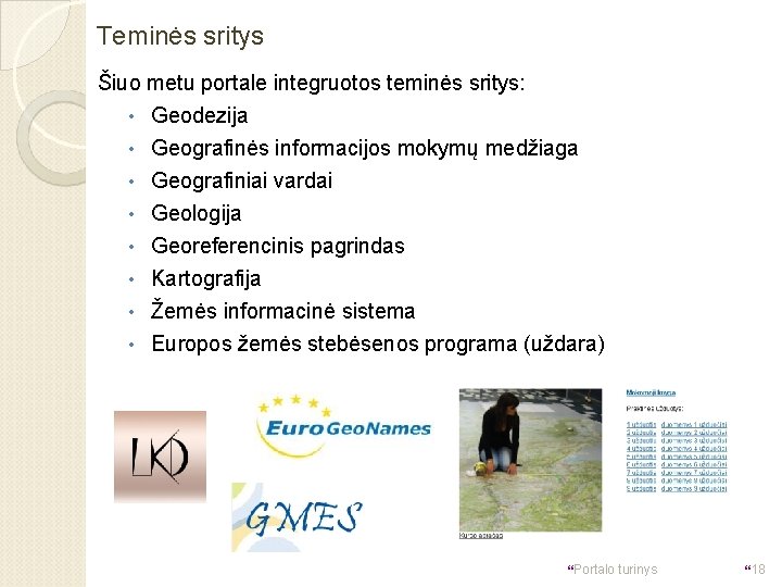 Teminės sritys Šiuo metu portale integruotos teminės sritys: • Geodezija • Geografinės informacijos mokymų