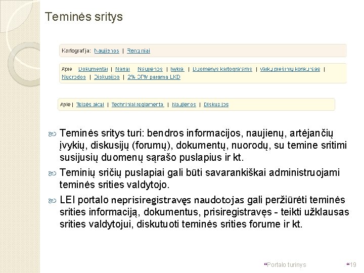 Teminės sritys turi: bendros informacijos, naujienų, artėjančių įvykių, diskusijų (forumų), dokumentų, nuorodų, su temine