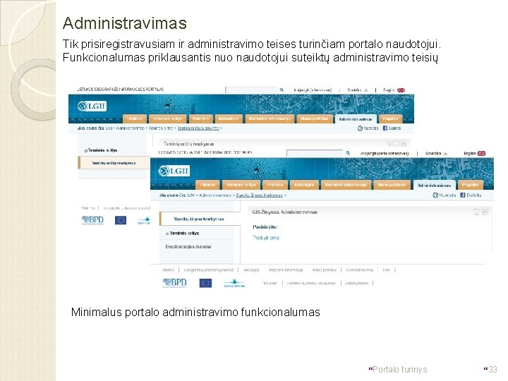 Administravimas Tik prisiregistravusiam ir administravimo teises turinčiam portalo naudotojui. Funkcionalumas priklausantis nuo naudotojui suteiktų