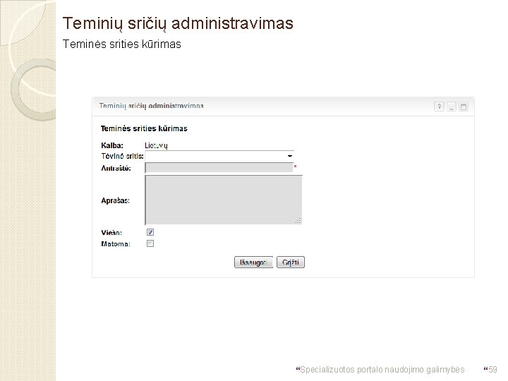 Teminių sričių administravimas Teminės srities kūrimas }Specializuotos portalo naudojimo galimybės }59 