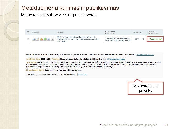 Metaduomenų kūrimas ir publikavimas Metaduomenų publikavimas ir prieiga portale Metaduomenų paieška }Specializuotos portalo naudojimo