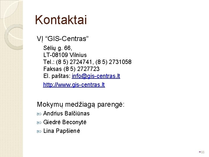 Kontaktai VĮ “GIS-Centras” Sėlių g. 66, LT-08109 Vilnius Tel. : (8 5) 2724741, (8