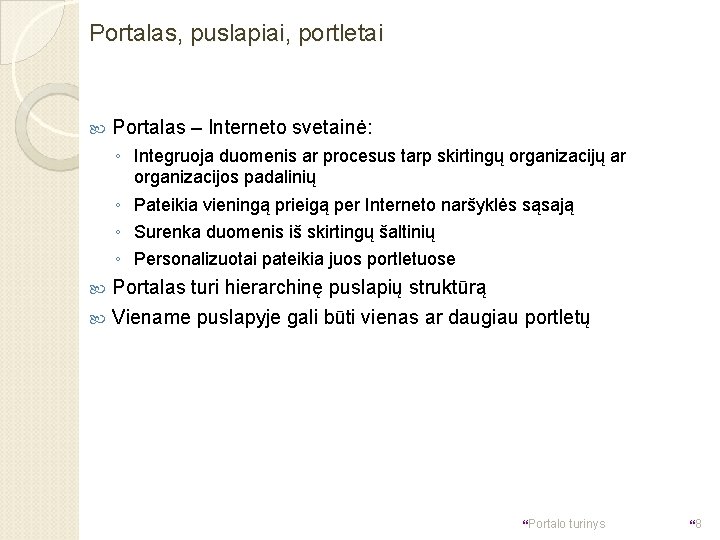 Portalas, puslapiai, portletai Portalas – Interneto svetainė: ◦ Integruoja duomenis ar procesus tarp skirtingų