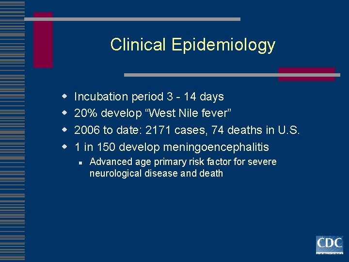 Clinical Epidemiology w w Incubation period 3 - 14 days 20% develop “West Nile