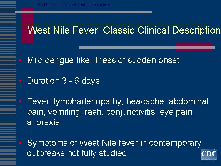 West Nile Fever: Classic Clinical Description • Mild dengue-like illness of sudden onset •