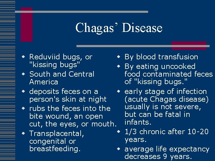 Chagas’ Disease w Reduviid bugs, or w "kissing bugs" w w South and Central