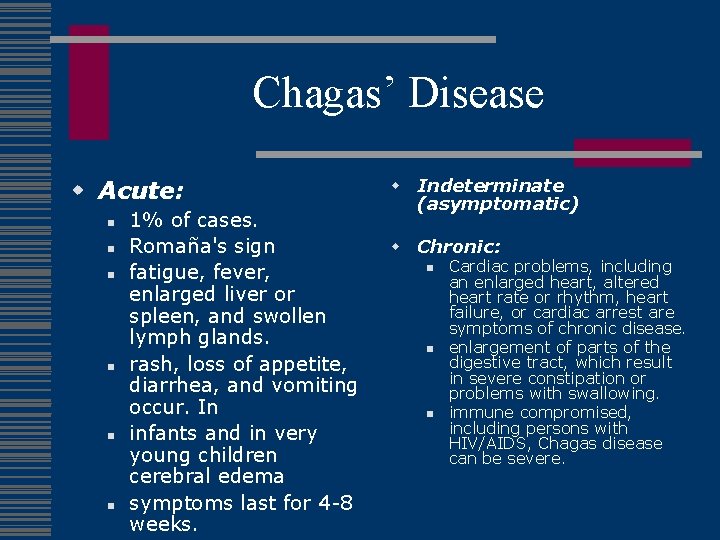 Chagas’ Disease w Acute: n n n 1% of cases. Romaña's sign fatigue, fever,