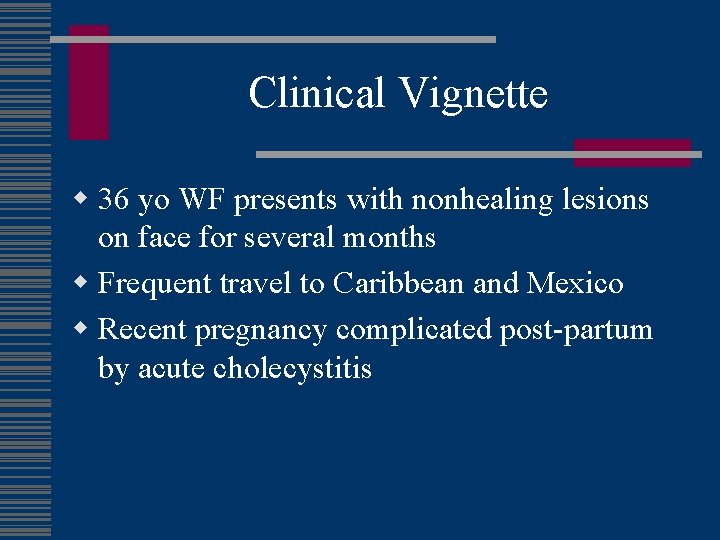 Clinical Vignette w 36 yo WF presents with nonhealing lesions on face for several