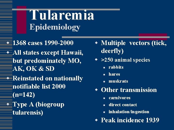 Tularemia Epidemiology w 1368 cases 1990 -2000 w All states except Hawaii, but predominately