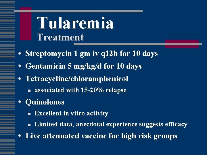 Tularemia Treatment w w Streptomycin 1 gm iv q 12 h for 10 days