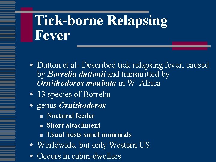 Tick-borne Relapsing Fever w Dutton et al- Described tick relapsing fever, caused by Borrelia