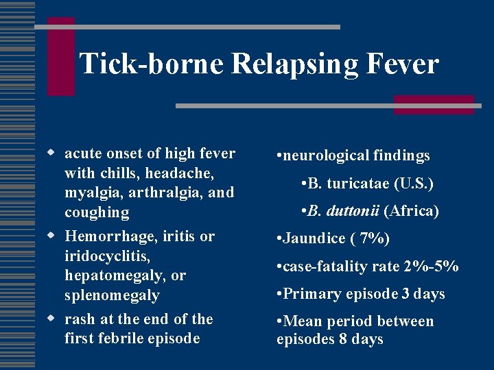 Tick-borne Relapsing Fever w acute onset of high fever with chills, headache, myalgia, arthralgia,