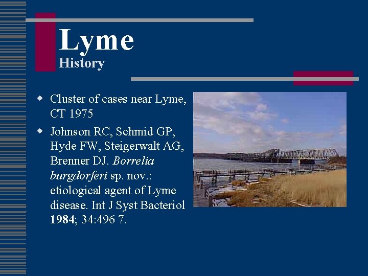 Lyme History w Cluster of cases near Lyme, CT 1975 w Johnson RC, Schmid