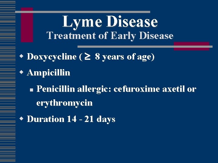 Lyme Disease Treatment of Early Disease w Doxycycline ( 8 years of age) w