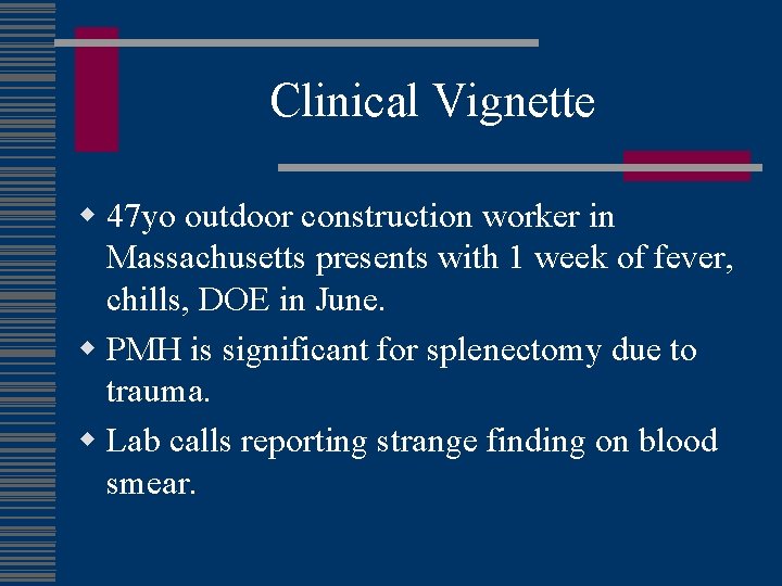 Clinical Vignette w 47 yo outdoor construction worker in Massachusetts presents with 1 week