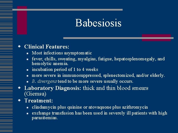 Babesiosis w Clinical Features: n n n Most infections asymptomatic fever, chills, sweating, myalgias,