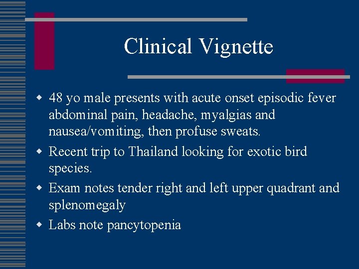 Clinical Vignette w 48 yo male presents with acute onset episodic fever abdominal pain,