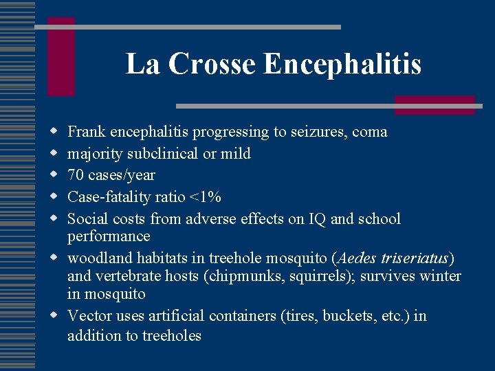 La Crosse Encephalitis w w w Frank encephalitis progressing to seizures, coma majority subclinical