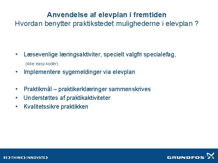 Anvendelse af elevplan i fremtiden Hvordan benytter praktikstedet mulighederne i elevplan ? • Læsevenlige