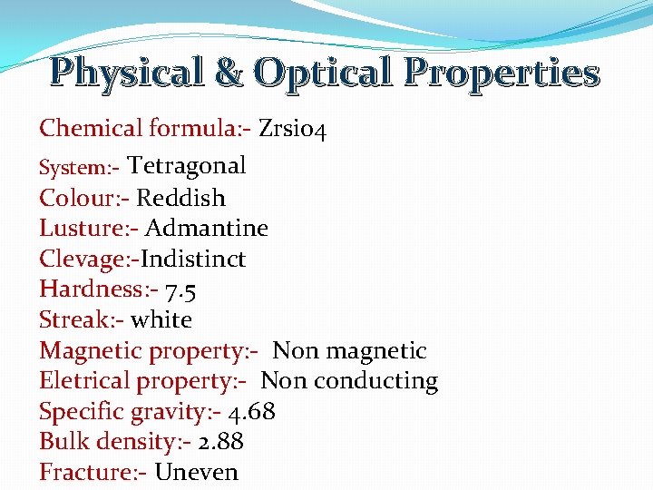 Physical & Optical Properties Chemical formula: - Zrsio 4 System: - Tetragonal Colour: -