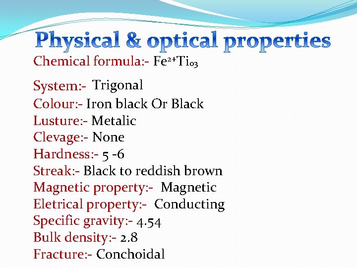 Chemical formula: - Fe 2+Ti 03 System: - Trigonal Colour: - Iron black Or
