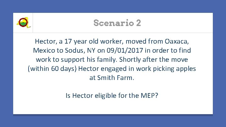 Scenario 2 Hector, a 17 year old worker, moved from Oaxaca, Mexico to Sodus,