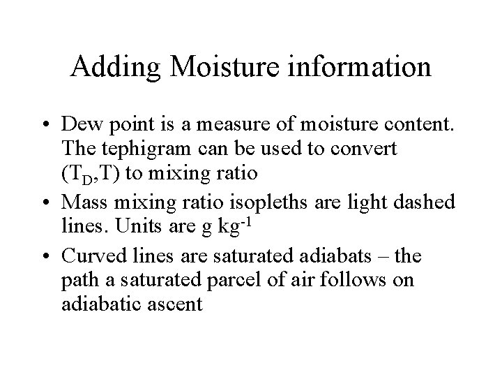 Adding Moisture information • Dew point is a measure of moisture content. The tephigram