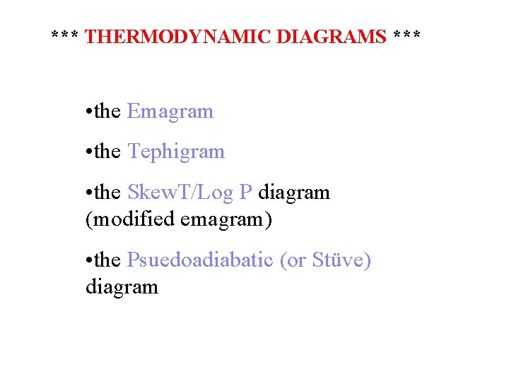*** THERMODYNAMIC DIAGRAMS *** • the Emagram • the Tephigram • the Skew. T/Log