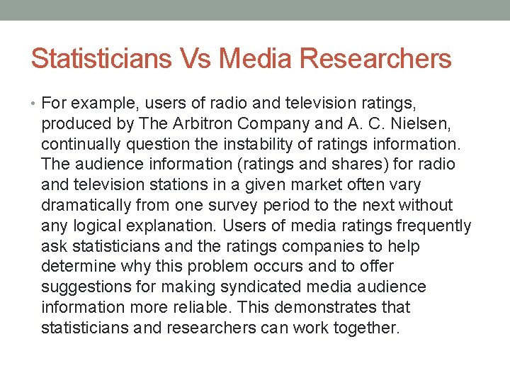 Statisticians Vs Media Researchers • For example, users of radio and television ratings, produced